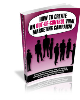 How to Create An Out-Of-Control  Viral Marketing Campaign!