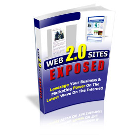 Web 2.0 Sites Exposed! Leverage Your Business & Marketing Power On The!